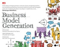 Business model generation : pedoman bagi para visioner, penggerak perubahan dan pendobrak