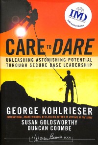 Care to dare : unleashing astonishing potential through secure base leadership