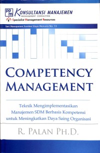 Competency management : teknik mengimplemetasikan manajemen SDM berbasis kompetensi untuk meningkatkan daya saing organisasi