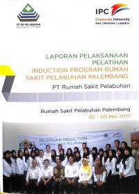 Laporan pelaksanaan pelatihan induction program RS. Pelabuhan  Palembang PT Rumah Sakit Pelabuhan: RS Pelabuhan Palembang 02-05 mei 2017