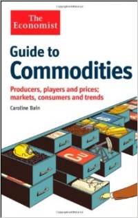 Guide to Commodities: Producers, Players and Prices; Markets, Consumers and Trends