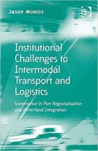 Institutional challenges to intermodal transport and logistics : governance in port regionalisation and hinterland intregation