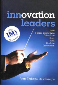 Innovation leaders : how senior executives stimulate steer and sustain innovation