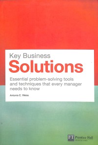 Key business solutions : essential problem-solving tools and techniques that every manager needs to know