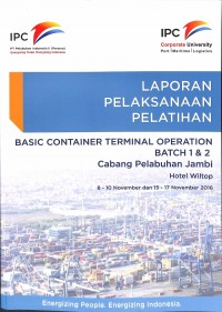 Laporan pelaksanaan pelatiahan basic container terminal operation bacth 1 dan 2 : 8-10 november dan 15-17 november