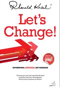 Let's change : kepemimpinan, keberanian, dan perubahan