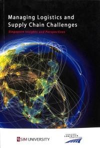 Managing logistics and supply chain challenges : singapore insights and perspectives