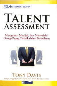 Talent assessment : mengukur, menilai, dan menyeleksi orang-orang terbaik dalam perusahaan