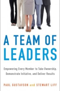 A Team Of Leaders : Empowering Every Member to Take Ownership, Demonstrate Initiative, and Deliver Result