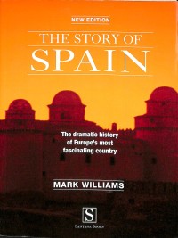 The story of Spain : the dramatic history of Europe most fas
