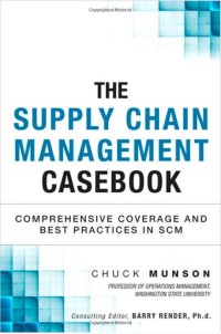 The Supply Chain Management Casebook : Comprehensive Coverage and Best Practices in SCM