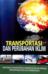 Transportasi dan perubahan iklim : kontribusi transportasi Indonesia dalam rangka mengurangi emisi gas rumah kaca