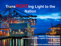 TransPORTing light to the Nation : Jakarta, 10 Desember 2015 Indonesia’s maritime logistic panel discussion R.J.Lino Direktur Utama PT. Pelabuhan Indonesia II (Persero)